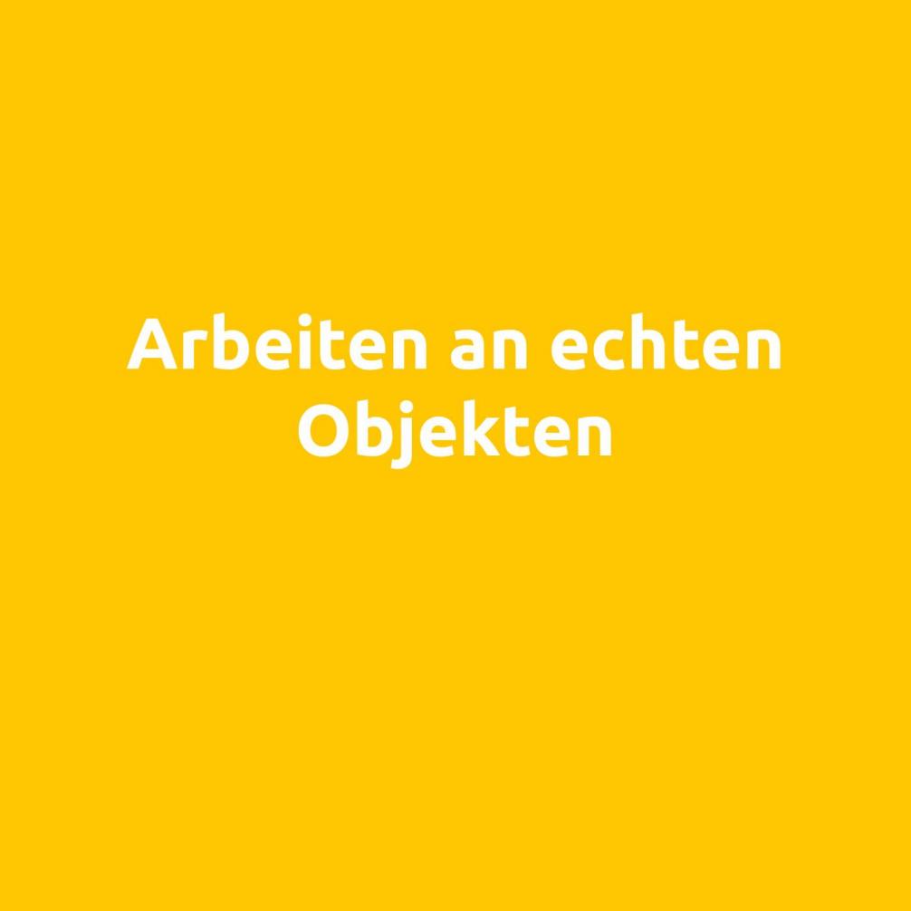 Arbeiten an echten Objekten