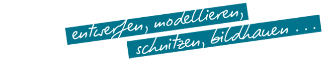 entwerfen, modellieren, schnitzen, bildhauen ...